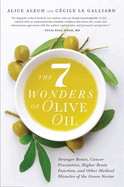 7 Wonders of Olive Oil: Stronger Bones, Cancer Prevention, Higher Brain Function, and Other Medical Miracles of the Green Nectar