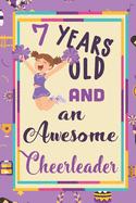 7 Years Old And A Awesome Cheerleader: : Cheerleading Lined Notebook / Journal Gift For a cheerleaders 120 Pages, 6x9, Soft Cover. Matte
