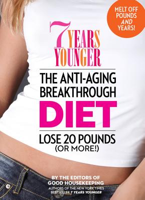 7 Years Younger: The Anti-Aging Breakthrough Diet - Editors of Good Housekeeping