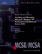 70-270 and 70-290: MCSE/MCSA Guide to Installing and Managing Microsoft Windows XP Professional and Windows Server 2003: 70-270 and 70-290