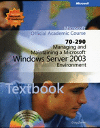 70-290: Managing and Maintaining a Microsoft Windows Server 2003 Environment Package - Microsoft Official Academic Course