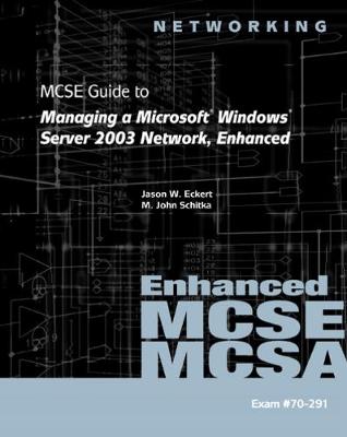 70-291: MCSE Guide to Managing a Microsoft Windows Server 2003 Network, Enhanced - Eckert, Jason W., and Schitka, M. John, and McCann, Brian