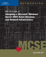 70-297: MCSE Guide to Designing a Microsoft Windows Server 2003 Active Directory and Network Infrastructure - Adamson, Jay, and Staff at Course Technology