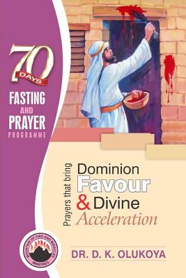 70 Days Fasting and Prayer Programme 2016 Edition: Prayers That Bring Dominion Favour and Divine Acceleration - Olukoya, Dr D K