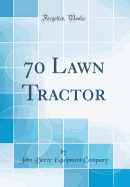 70 Lawn Tractor (Classic Reprint)