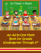 70 Times 7 Math: An All-In-One Math Book for Grades Kindergarten Through 5th