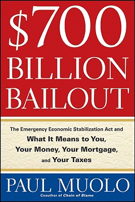 $700 Billion Bailout: The Emergency Economic Stabilization ACT and What It Means to You, Your Money, Your Mortgage, and Your Taxes - Muolo, Paul