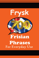 700 Frisian Phrases 700 Fryske ?tspraken The Frisian Language: For Everyday Use Learn the closest language to English