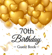 70th Birthday Guest Book: Keepsake Gift for Men and Women Turning 70 - Hardback with Funny Gold Balloon Hearts Themed Decorations and Supplies, Personalized Wishes, Gift Log, Sign-in, Photo Pages