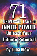 71 Universal Laws of Inner Power: Unleash Your Infinite Potential