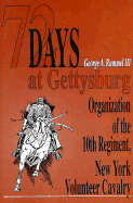72 Days at Gettysburg: Organization of the Tenth Regiment, New York Volunteer Cavalry & Assignment to the Town of Gettsburg, Pennsylvania (December 1861 to March 1862) - Rummel, George A, III