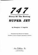 747: Story of the Boeing Super Jet - Ingells, Douglas J
