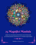 75 Magnifici Mandala: Libro da colorare antistress che stimoler? la vostra mente artistica