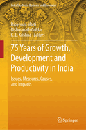 75 Years of Growth, Development and Productivity in India: Issues, Measures, Causes, and Impacts