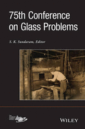 75th Conference on Glass Problems: Ceramic Engineering and Science Proceedings