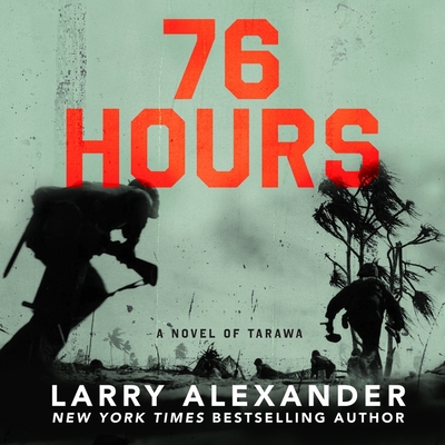 76 Hours: A Novel of Tarawa - Alexander, Larry