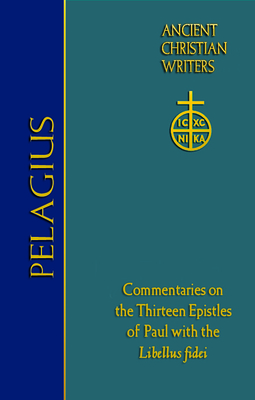 76. Pelagius: Commentaries on the Thirteen Epistles of Paul with the Libellus Fidei - Scheck, Thomas P (Translated by)