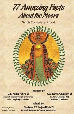 77 Amazing Facts About the Moors with Complete Proof: Black and White Student's Edition - Adwo El, Kudjo, and Salaam El, Rami, and Najee-Ullah El, Tauheedah (Editor)