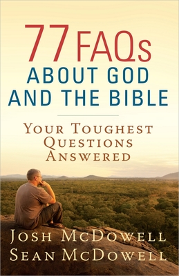 77 FAQs about God and the Bible - McDowell, Josh, and McDowell, Sean, Dr.