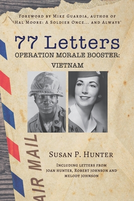 77 Letters: Operation Morale Booster: Vietnam - Guardia, Mike (Foreword by), and Hunter, Susan P