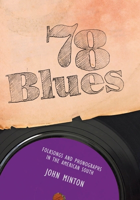 78 Blues: Folksongs and Phonographs in the American South - Minton, John