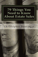 79 Things You Need to Know about Estate Sales: All the Facts to Hire an Estate Sale Company, Run Your Own Sale, or Become a Company