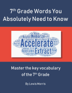 7th Grade Words You Absolutely Need to Know: Master the key vocabulary of the 7th Grade