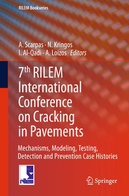 7th RILEM International Conference on Cracking in Pavements: Mechanisms, Modeling, Testing, Detection and Prevention Case Histories - Scarpas, A. (Editor), and Kringos, Niki (Editor), and Al-Qadi, I. (Editor)