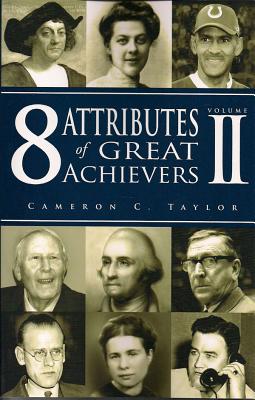 8 Attributes of Great Achievers, Volume II - Taylor, Cameron C
