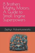 8 Brothers Mighty Motors: A Guide to Small Engine Superpowers