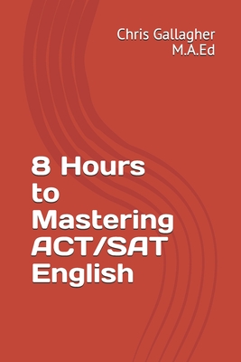 8 Hours to Mastering ACT/SAT English - Gallagher, Chris