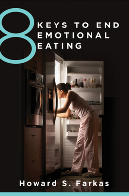 8 Keys to End Emotional Eating - Farkas, Howard, and Rothschild, Babette (Foreword by)