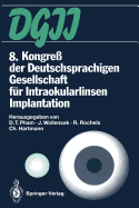 8. Kongre Der Deutschsprachigen Gesellschaft Fr Intraokularlinsen Implantation: 19. Bis 20. Mrz 1994, Berlin