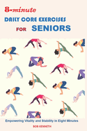 8-Minute Daily Core Exercises for Senior Health: Empowering Vitality and Stability in Eight Minutes a Day".