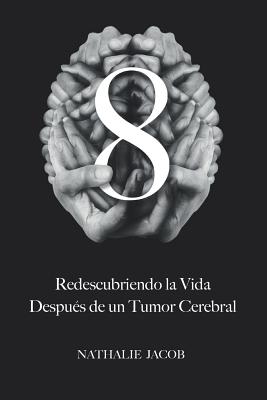 8: Redescubriendo La Vida Despu?s de un Tumor Cerebral - Gilbert, Simon, and Jacob, Nathalie