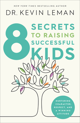 8 Secrets to Raising Successful Kids - Leman, Kevin