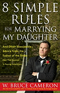 8 Simple Rules for Marrying My Daughter: And Other Reasonable Advice from the Father of the Bride (Not That Anyone Is Paying Attention)