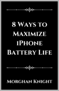 8 Ways to Maximize iPhone Battery Life