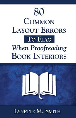 80 Common Layout Errors to Flag When Proofreading Book Interiors - Smith, Lynette M