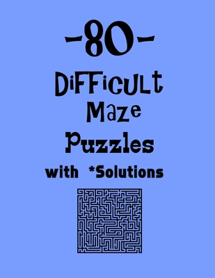 80 Difficult Maze Puzzles with Solutions: maze puzzle books - Depace'