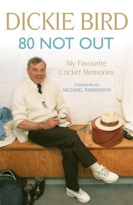 80 Not Out: My Favourite Cricket Memories - Bird, Dickie