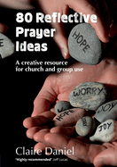 80 Reflective Prayer Ideas: A creative resource for church and group use