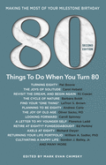 80 Things to Do When You Turn 80 - Second Edition: 80 Experts on the Subject of Turning 80