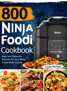 800 Ninja Foodi Cookbook: Easy and Delicious Recipes for Your Ninja Foodi Multi-Cooker