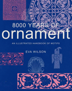 8000 Years of Ornament: An Illustrated Handbook of Motifs - Wilson, Eva