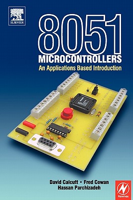 8051 Microcontroller: An Applications Based Introduction - Calcutt, David, and Cowan, Frederick, and Parchizadeh, Hassan