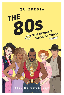 80s Quizpedia: The ultimate book of trivia - Coughlan, Aisling