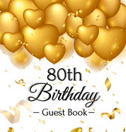 80th Birthday Guest Book: Keepsake Gift for Men and Women Turning 80 - Hardback with Funny Gold Balloon Hearts Themed Decorations and Supplies, Personalized Wishes, Gift Log, Sign-in, Photo Pages