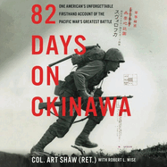 82 Days on Okinawa: One American's Unforgettable Firsthand Account of the Pacific War's Greatest Battle