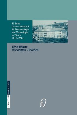 85 Jahre Universittsklinik Fr Dermatologie Und Venerologie Zrich (1916-2001): Eine Bilanz Der Letzten 10 Jahre Anlsslich Des 60. Geburtstages Von Herrn Professor Dr. G. Burg - Nestle, F (Editor), and Dummer, R (Editor)